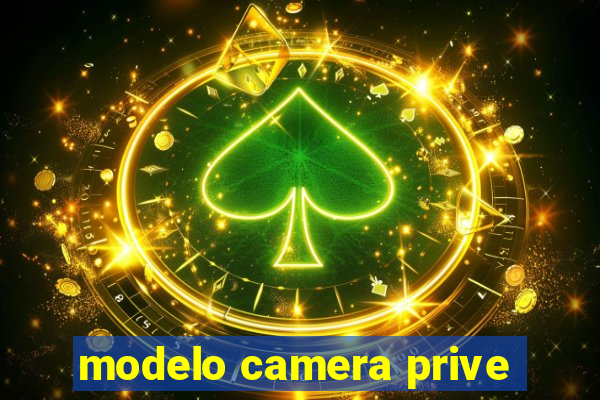 modelo camera prive